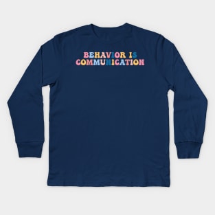 Behavior Is Communication SPED Teacher Gift, BCBA , autism , school psychology ,Special Ed Teacher Kids Long Sleeve T-Shirt